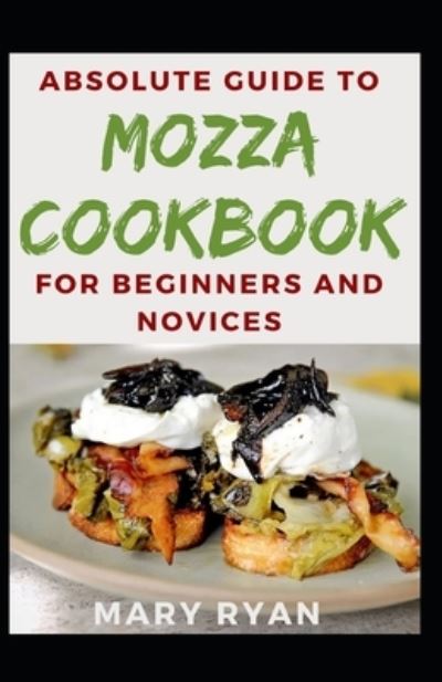 Cover for Mary Ryan · Absolute Guide To Mozza Cookbook For Beginners And Novices (Paperback Book) (2021)