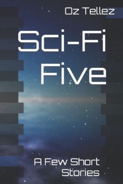 Cover for Oz Tellez · Sci-Fi Five: A Few Short Stories (Pocketbok) (2021)