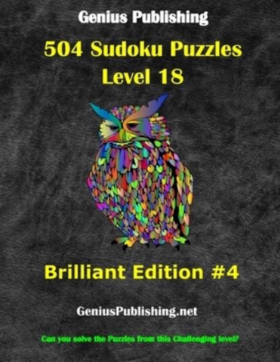 Cover for Genius Publishing · Over 500 Sudoku Puzzles Difficulty Level 18 Brilliant Edition #4: Can you solve the puzzles from this challenging level - Genius Publishing - Level 18 Sudoku Puzzles - Brilliant (Paperback Book) (2021)