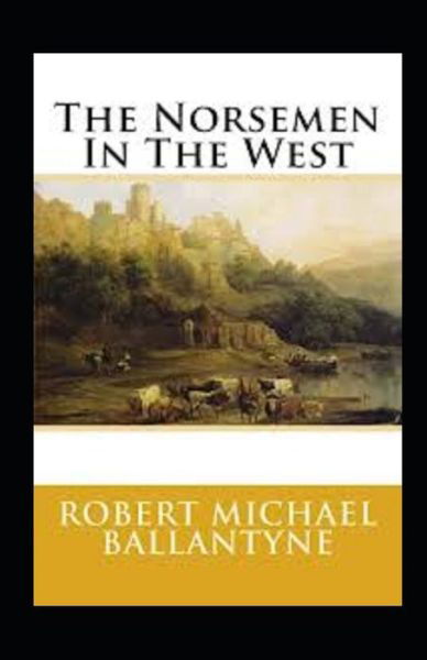 Cover for Robert Michael Ballantyne · The Norsemen in the West Annotated (Paperback Book) (2021)