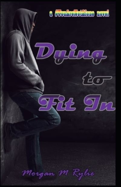 Cover for Morgan M Rylie · Dying to Fit In: a #YouAreNotAlone novel - #youarenotalone (Paperback Book) (2021)