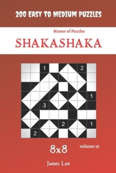 Cover for James Lee · Master of Puzzles - Shakashaka 200 Easy to Medium Puzzles 8x8 vol.15 (Taschenbuch) (2021)