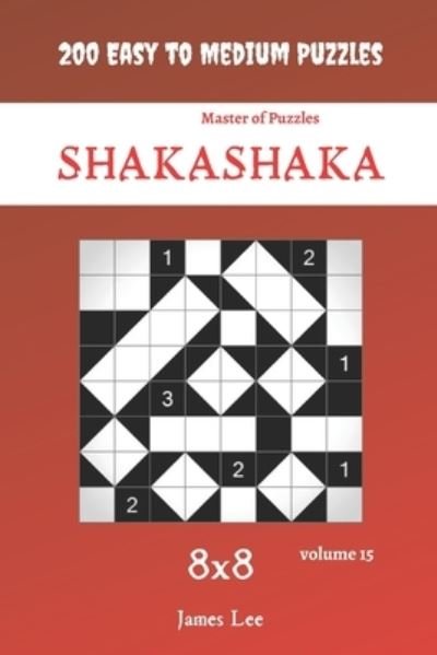 Cover for James Lee · Master of Puzzles - Shakashaka 200 Easy to Medium Puzzles 8x8 vol.15 (Pocketbok) (2021)