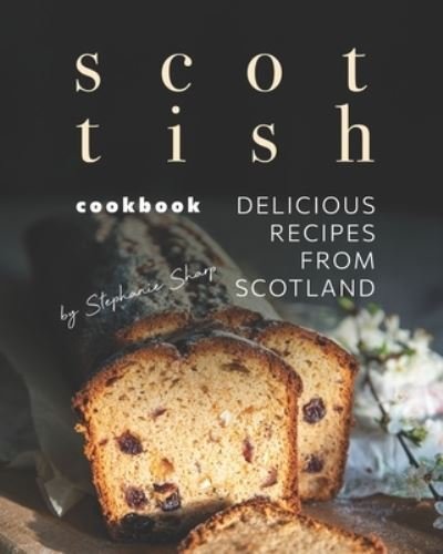 Cover for Stephanie Sharp · Scottish Cookbook: Delicious Recipes from Scotland (Pocketbok) (2021)