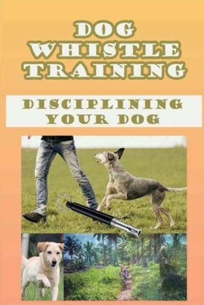 Cover for Yessenia Bumpus · Dog Whistle Training (Paperback Book) (2021)