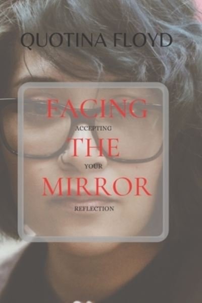 Quotina Floyd · Facing the Mirror Accepting Your Reflection (Paperback Bog) (2020)