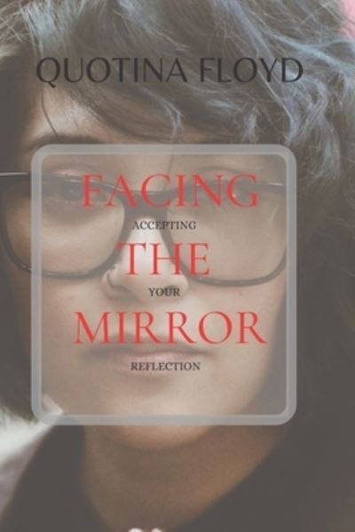 Quotina Floyd · Facing the Mirror Accepting Your Reflection (Pocketbok) (2020)