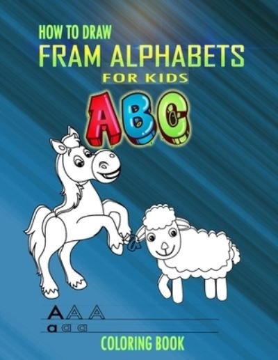 Cover for Funny Art Press · How to Draw Fram Alphabets A B C Coloring Book For Kids (Paperback Book) (2020)