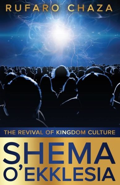 Cover for Rufaro Chaza · Shema O' Ekklesia: The Revival Of Kingdom Culture (Paperback Bog) (2021)