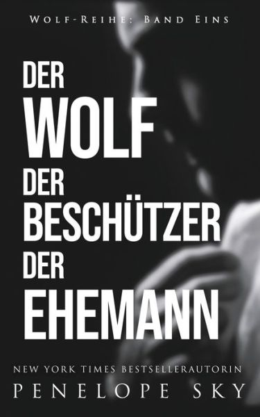 Cover for Penelope Sky · Der Wolf Der Beschutzer Der Ehemann (Paperback Book) (2020)