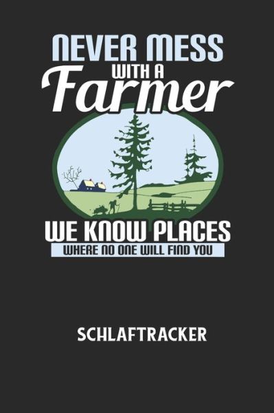 Cover for Schlaftracker Notizbuch · NEVER MESS WITH A FARMER WE KNOW PLACES WHERE NO ONE WILL FIND YOU - Schlaftracker (Pocketbok) (2020)