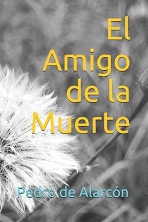 Cover for Pedro Antonio De Alarcon · El Amigo de la Muerte (Paperback Book) (2020)
