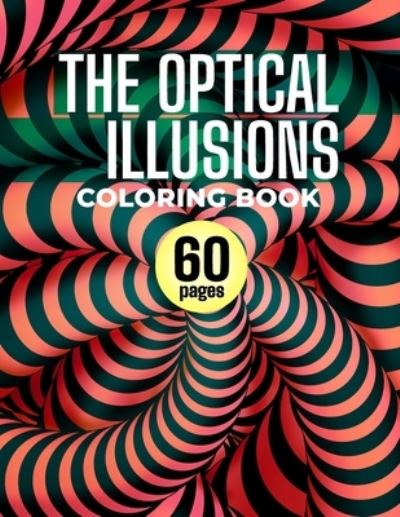 The Optical Illusions Coloring Book - Ch Benloway - Libros - Independently Published - 9798637446964 - 15 de abril de 2020