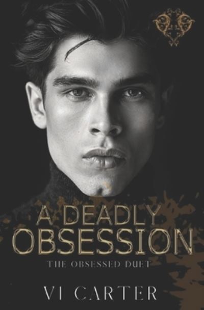 Cover for VI Carter · A Deadly Obsession: Dark Romance Supsense - The Obsessed Duet (Taschenbuch) (2020)