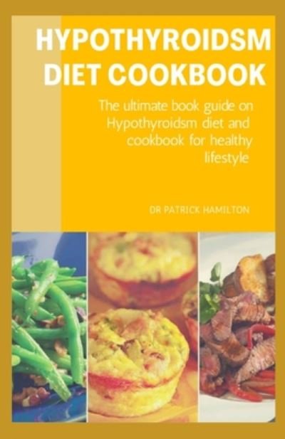 Cover for Patrick Hamilton · Hypothyroidsm Diet Cookbook (Paperback Book) (2020)