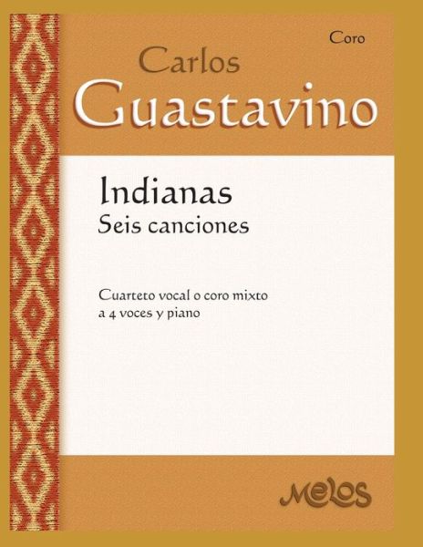 Cover for Carlos Guastavino · Indianas Seis Canciones: cuarteto vocal o coro mixto a 4 voces y piano - Carlos Guastavino - Partituras Fundamentales de Su Obra (Paperback Book) (2020)