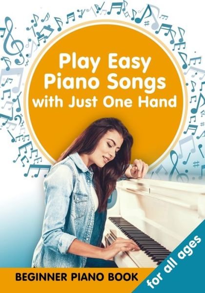 Cover for Helen Winter · Play Easy Piano Songs with just One Hand: Beginner Piano Book for all Ages - Easy Keyboard / Piano Songs with Letters (Taschenbuch) (2020)