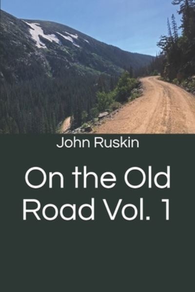 On the Old Road Vol. 1 - John Ruskin - Books - Independently Published - 9798679068964 - October 21, 2020