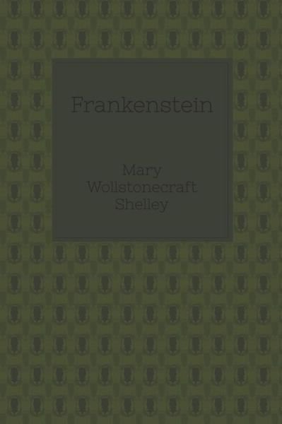 Frankenstein - Mary Wollstonecraft Shelley - Books - Independently Published - 9798681357964 - August 31, 2020