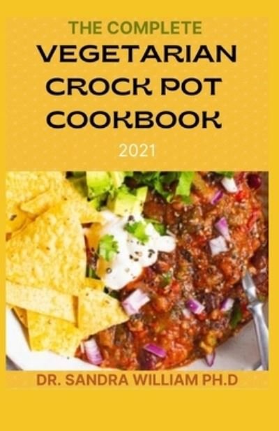 Cover for Dr Sandra William Ph D · The Complete Vegetarian Crock Pot Cookbook 2021 (Pocketbok) (2021)