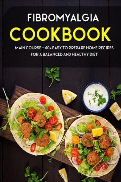Cover for Njoku Caleb · Fibromyalgia Cookbook: MAIN COURSE - 60+ Easy to prepare home recipes for a balanced and healthy diet (Pocketbok) (2021)