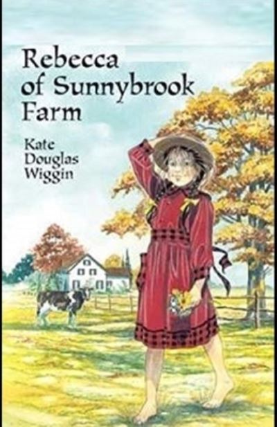 Rebecca of Sunnybrook Farm Illustrated - Kate Douglas Wiggin - Books - Independently Published - 9798728117964 - March 25, 2021