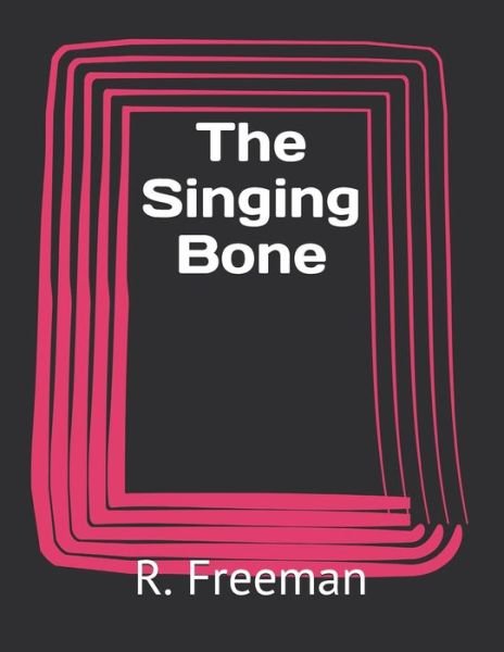 Cover for R Austin Freeman · The Singing Bone (Paperback Bog) (2021)