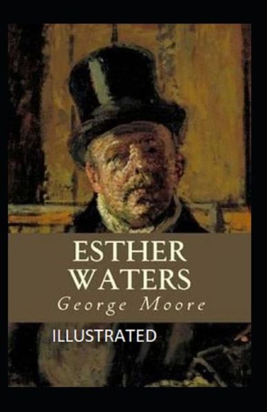 Esther Waters Illustrated - George Moore - Książki - Independently Published - 9798734130964 - 6 kwietnia 2021