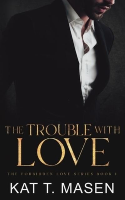 Cover for Kat T Masen · The Trouble With Love - Forbidden Love (Pocketbok) (2021)