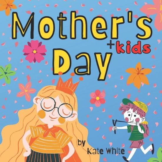 Cover for Kate White · Mother's + Kids Day Picture Book for Children: Mother's Day Storybook About Mom's Spending Time With Children's for Kids, Preschoolers and Toddlers (Paperback Book) (2021)