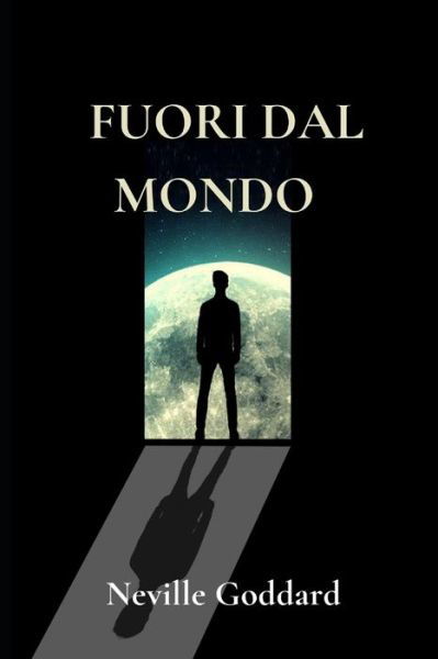 Cover for Neville Goddard · Fuori Dal Mondo (Taschenbuch) (2021)