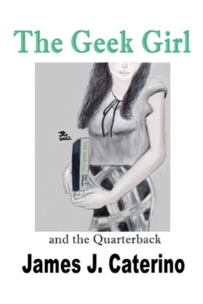 Cover for James J Caterino · The Geek Girl and the Quarterback (Paperback Book) (2022)