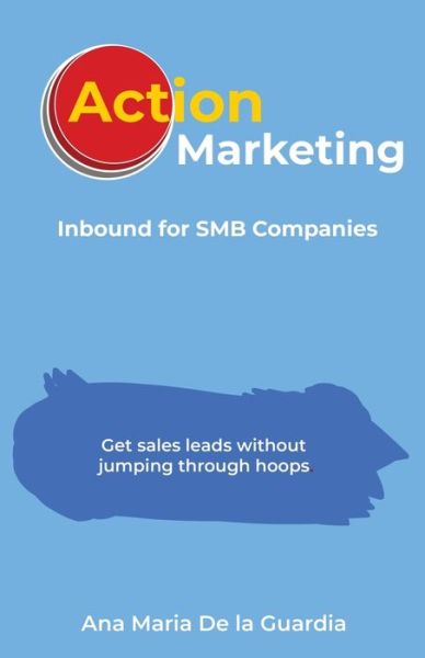 Cover for Ana Maria De La Guardia · Action Marketing: Inbound for SMB Companies (Paperback Book) (2022)