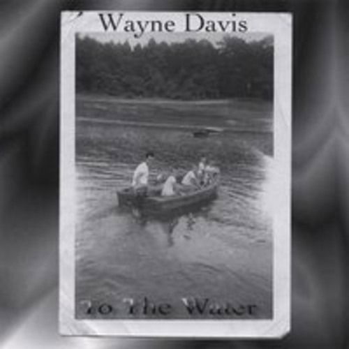 Cover for Wayne Davis · To the Water (CD) (2007)