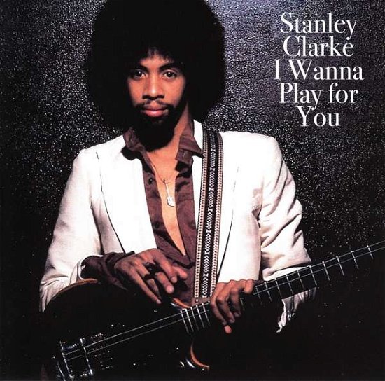 I Wanna Play For You - Stanley Clarke - Musique - MUSIC ON CD - 8718627229965 - 20 septembre 2019