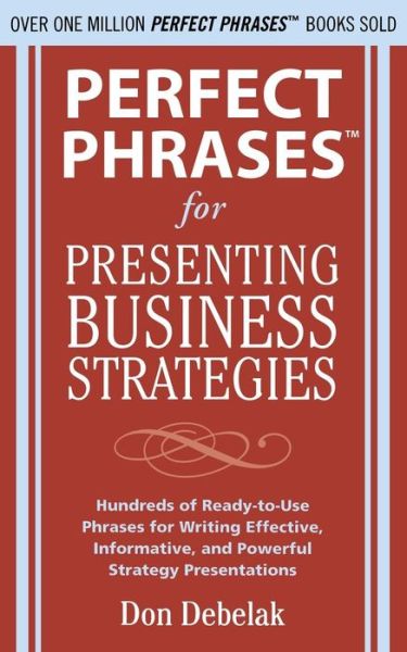 Perfect Phrases for Presenting Business Strategies - Perfect Phrases Series - Don Debelak - Livros - McGraw-Hill Education - Europe - 9780071639965 - 16 de janeiro de 2010