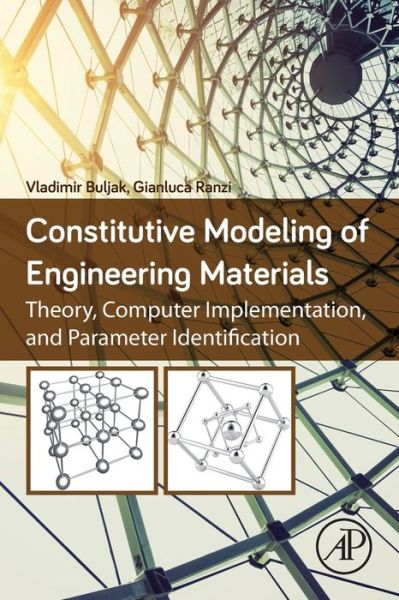 Constitutive Modeling of Engineering Materials: Theory, Computer Implementation, and Parameter Identification - Buljak, Vladimir (Associate Professor, Department of Strength of Materials, Faculty of Mechanical Engineering, University of Belgrade, Serbia) - Books - Elsevier Science Publishing Co Inc - 9780128146965 - February 22, 2021