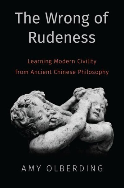 Cover for Olberding, Amy (Presidential Professor of Philosophy, Presidential Professor of Philosophy, University of Oklahoma) · The Wrong of Rudeness: Learning Modern Civility from Ancient Chinese Philosophy (Gebundenes Buch) (2019)