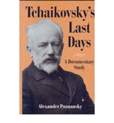 Cover for Poznansky, Alexander (Librarian at Slavic and East European Collection, Librarian at Slavic and East European Collection, Yale University Library) · Tchaikovsky's Last Days: A Documentary Study (Innbunden bok) (1996)