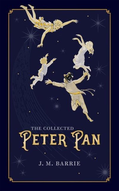 Cover for J. M. Barrie · The Collected Peter Pan - Oxford World's Classics Hardback Collection (Hardcover Book) (2019)