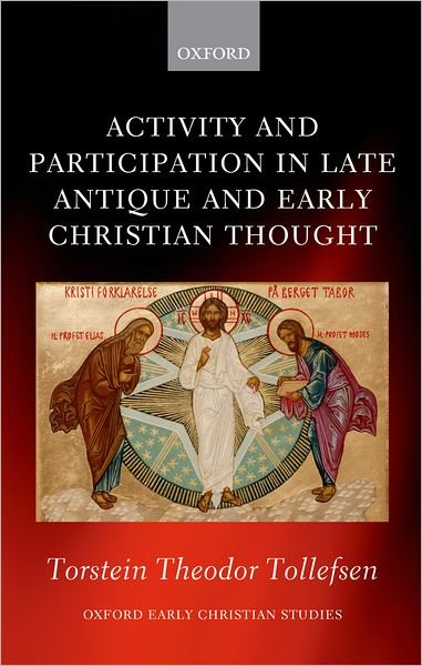 Cover for Tollefsen, Torstein Theodor (Professor at the Department of Philosophy, Classics, History of Arts and Ideas, University of Oslo) · Activity and Participation in Late Antique and Early Christian Thought - Oxford Early Christian Studies (Hardcover Book) (2012)