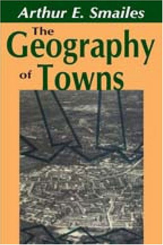 Cover for Arthur E. Smailes · The Geography of Towns (Paperback Book) [Reprint edition] (2008)