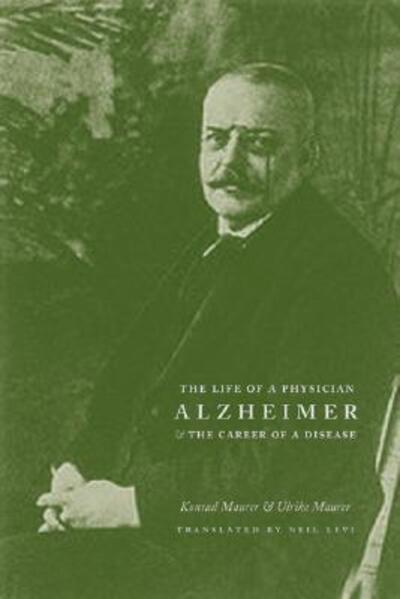 Cover for Konrad Maurer · Alzheimer: The Life of a Physician and the Career of a Disease (Hardcover Book) (2003)