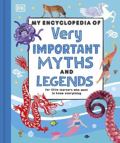 My Encyclopedia of Very Important Myths and Legends: For Little Learners Who Love Fantastic Stories - My Very Important Encyclopedias - Dk - Books - Dorling Kindersley Ltd - 9780241584965 - August 1, 2024