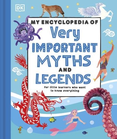Cover for Dk · My Encyclopedia of Very Important Myths and Legends: For Little Learners Who Love Fantastic Stories - My Very Important Encyclopedias (Gebundenes Buch) (2024)
