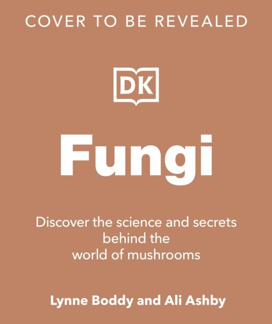 Fungi: Discover the Science and Secrets Behind the World of Mushrooms - Lynne Boddy - Books - Dorling Kindersley Ltd - 9780241612965 - November 2, 2023