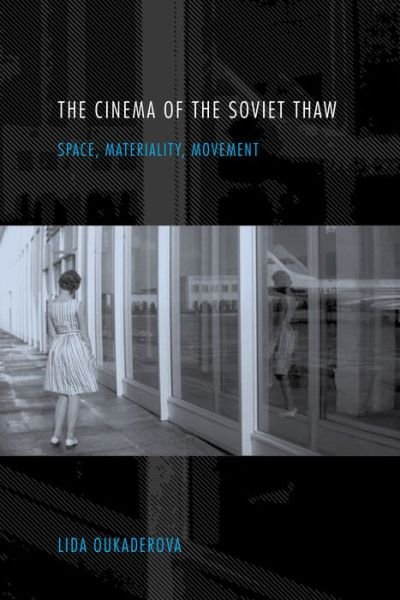 Cover for Lida Oukaderova · The Cinema of the Soviet Thaw: Space, Materiality, Movement (Paperback Bog) (2017)