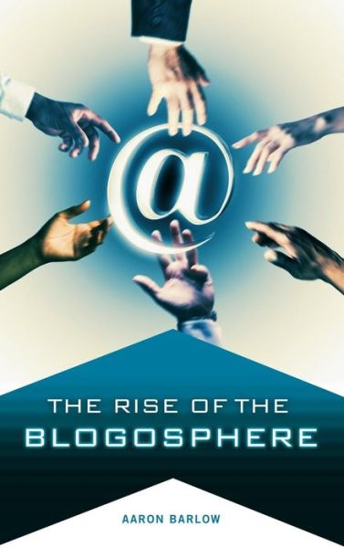 Cover for Aaron Barlow · The Rise of the Blogosphere (Hardcover Book) (2007)