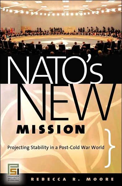 Cover for Rebecca R. Moore · NATO's New Mission: Projecting Stability in a Post-Cold War World - Praeger Security International (Hardcover Book) (2007)