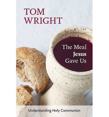Cover for Tom Wright · The Meal Jesus Gave Us: Understanding Holy Communion (Pocketbok) (2014)